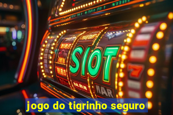 jogo do tigrinho seguro