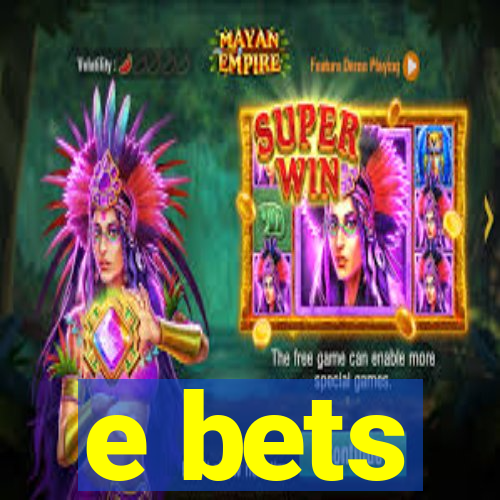 e bets