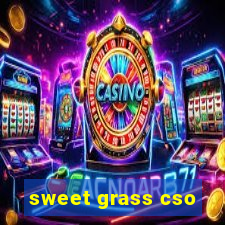 sweet grass cso