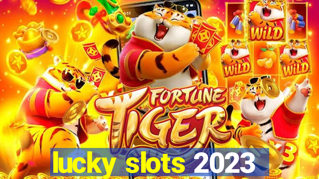 lucky slots 2023