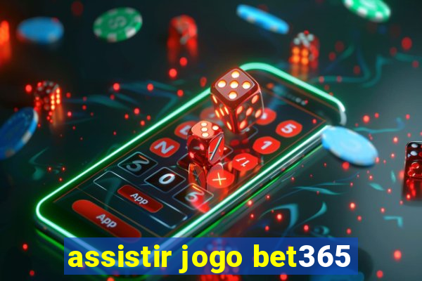 assistir jogo bet365