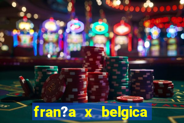 fran?a x belgica onde assistir