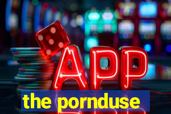 the pornduse