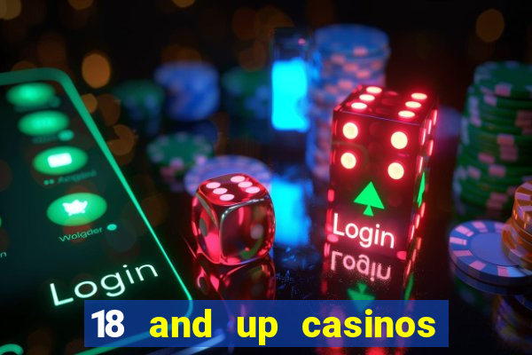 18 and up casinos near me