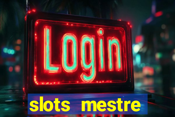 slots  mestre