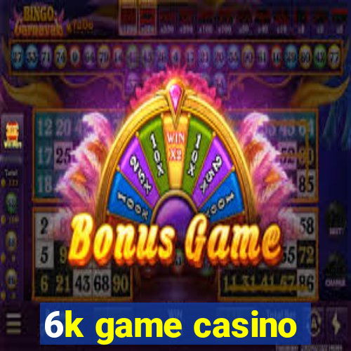 6k game casino