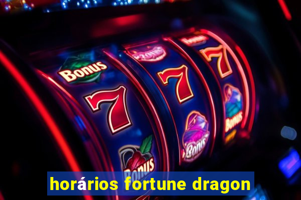 horários fortune dragon