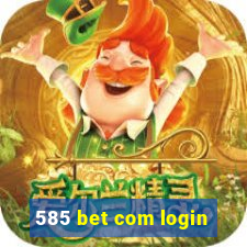 585 bet com login