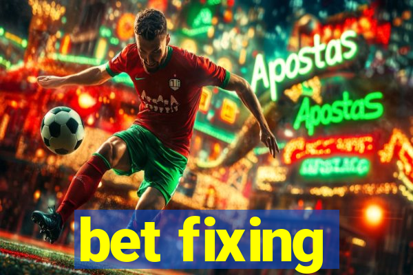 bet fixing