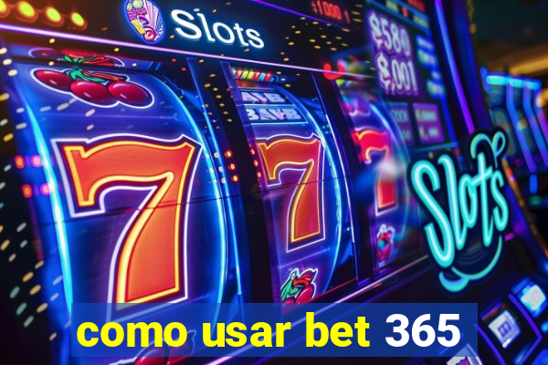 como usar bet 365