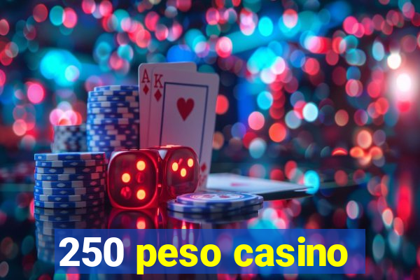 250 peso casino