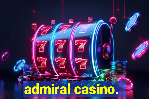 admiral casino.