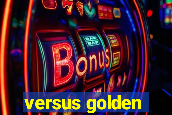 versus golden