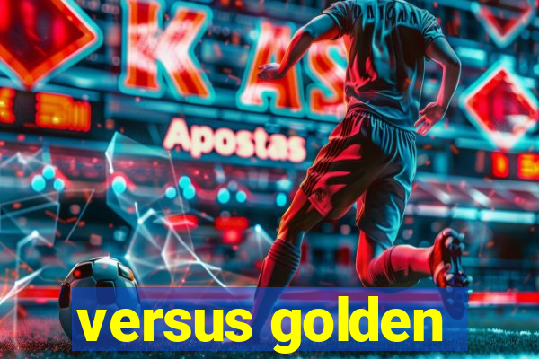 versus golden