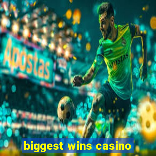 biggest wins casino