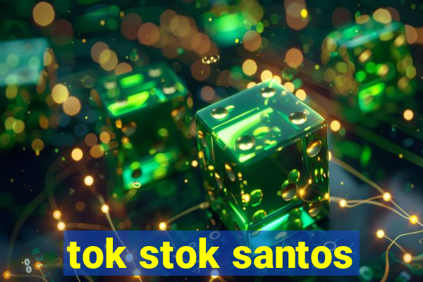 tok stok santos