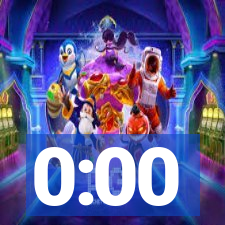 0:00