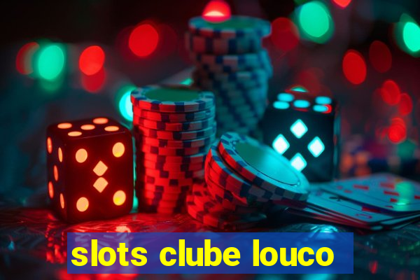 slots clube louco