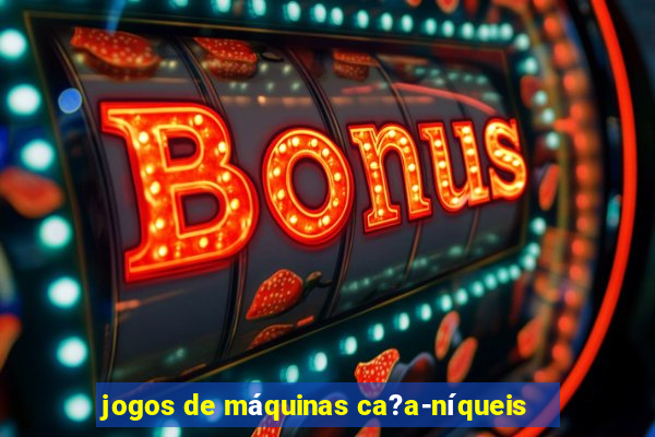 jogos de máquinas ca?a-níqueis