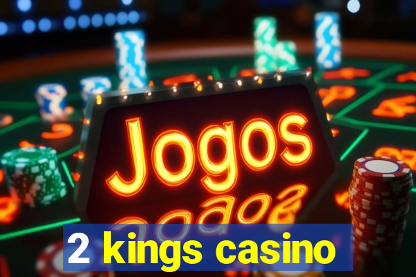 2 kings casino