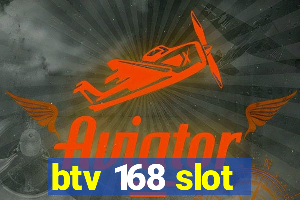 btv 168 slot