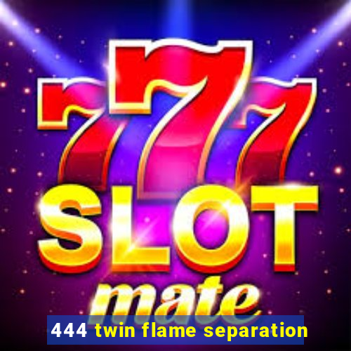 444 twin flame separation