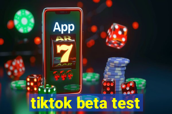 tiktok beta test