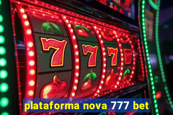 plataforma nova 777 bet