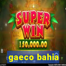 gaeco bahia