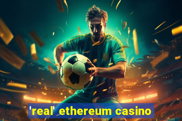 'real' ethereum casino