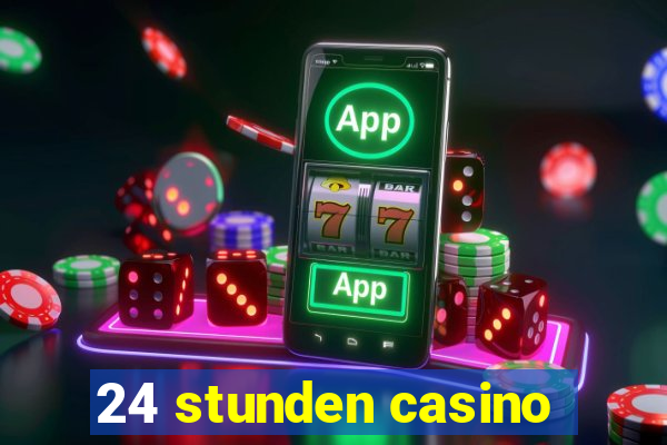 24 stunden casino