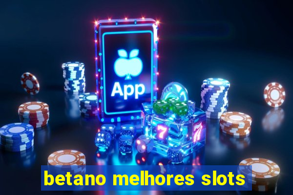 betano melhores slots