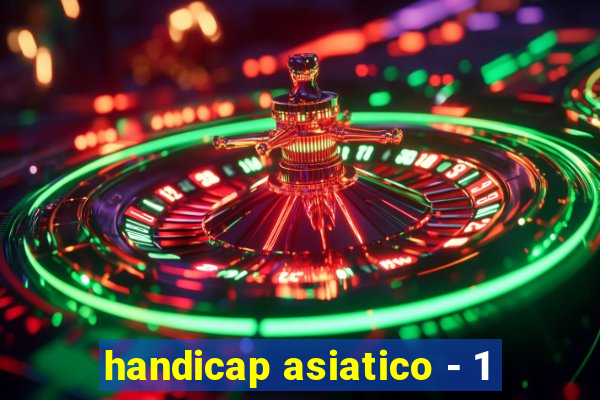 handicap asiatico - 1