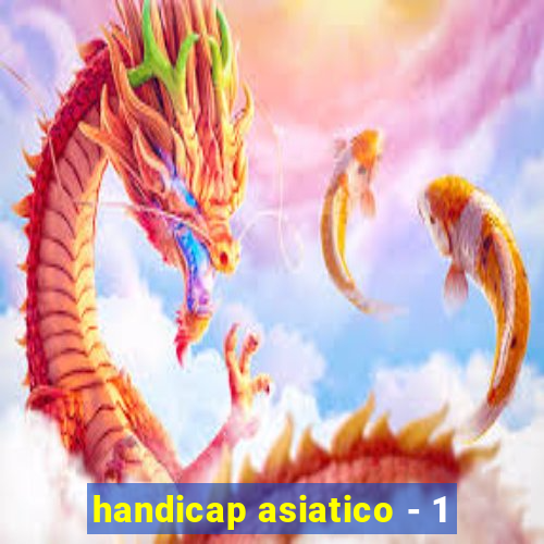 handicap asiatico - 1