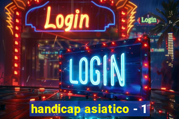 handicap asiatico - 1