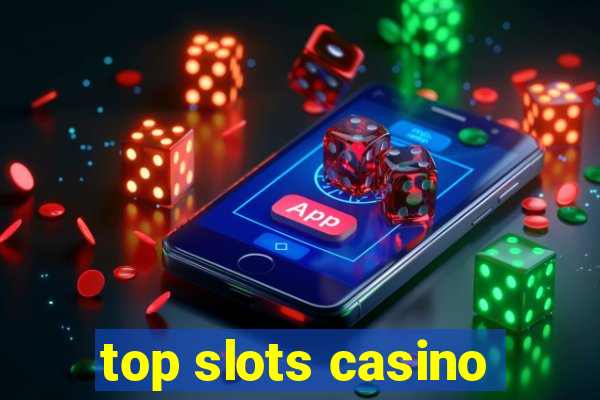 top slots casino