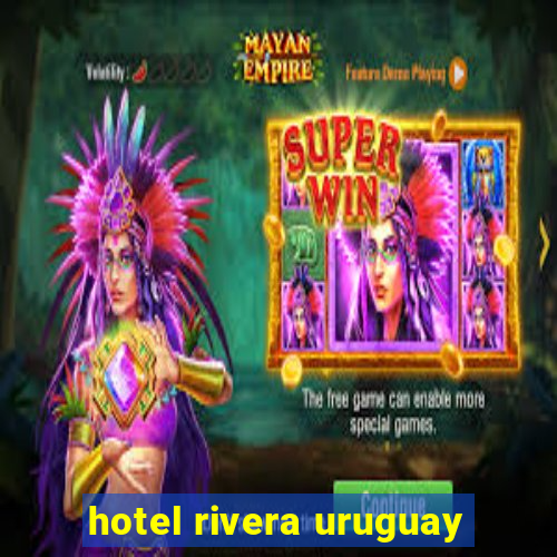 hotel rivera uruguay