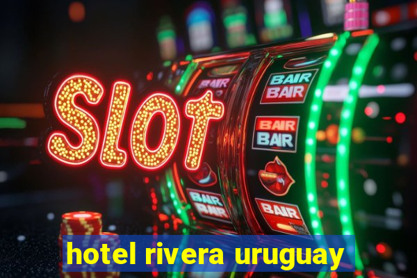 hotel rivera uruguay