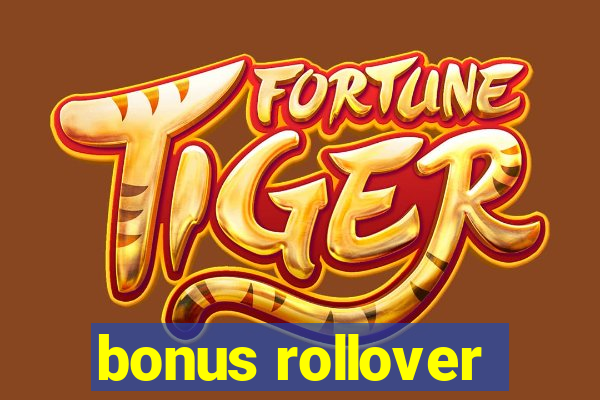 bonus rollover