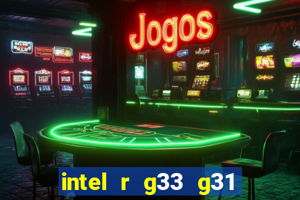 intel r g33 g31 express chipset family roda quais jogos