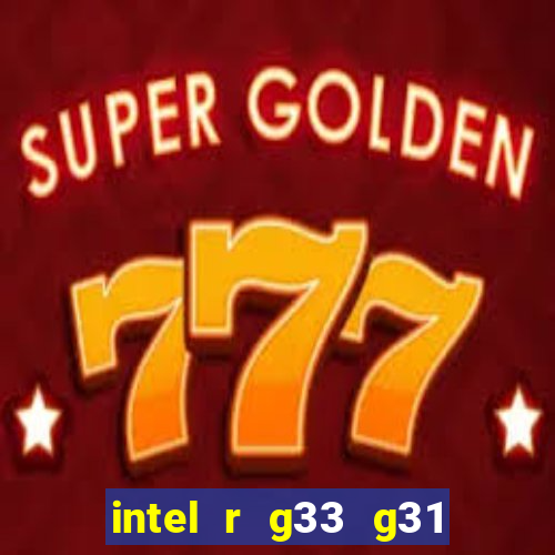 intel r g33 g31 express chipset family roda quais jogos