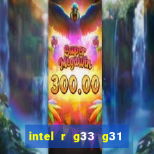 intel r g33 g31 express chipset family roda quais jogos