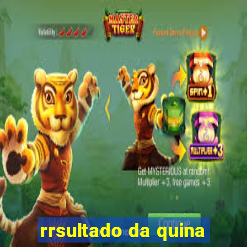 rrsultado da quina