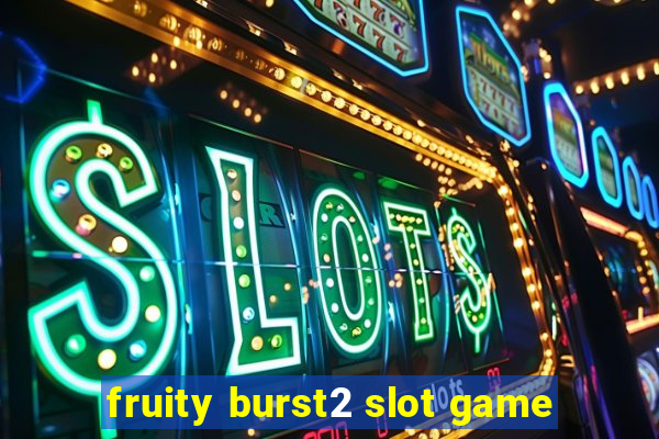 fruity burst2 slot game