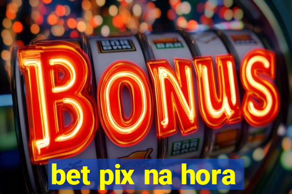 bet pix na hora