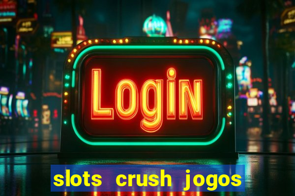 slots crush jogos de cartas