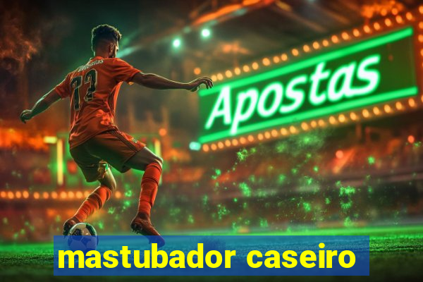 mastubador caseiro