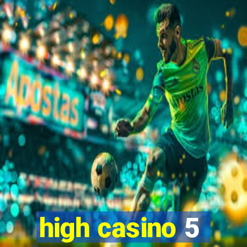 high casino 5