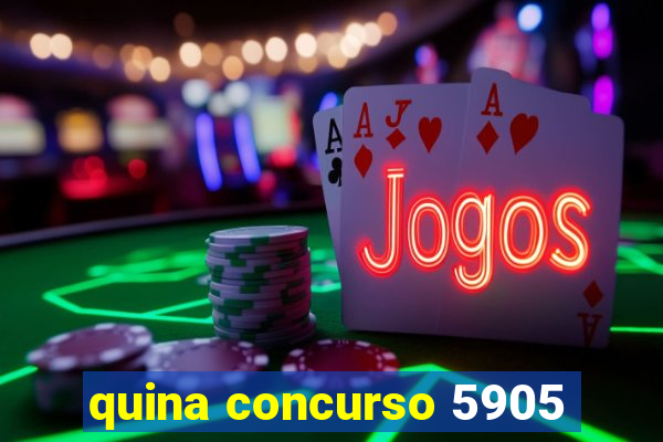 quina concurso 5905