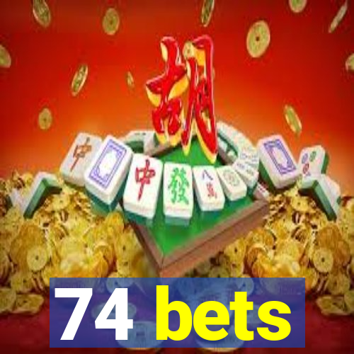 74 bets